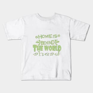 home is behind the world ahead Kids T-Shirt